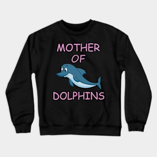 Mother Of Dolphins Crewneck Sweatshirt